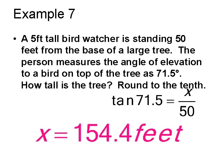 Example 7 • A 5 ft tall bird watcher is standing 50 feet from