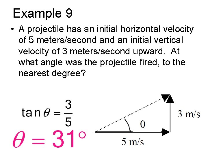 Example 9 • A projectile has an initial horizontal velocity of 5 meters/second an