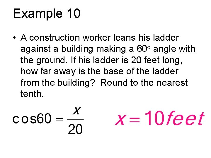 Example 10 • A construction worker leans his ladder against a building making a