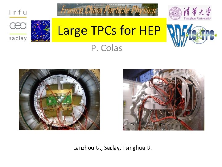 Large TPCs for HEP P. Colas Lanzhou U. , Saclay, Tsinghua U. 