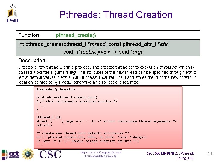 Pthreads: Thread Creation Function: pthread_create() int pthread_create(pthread_t *thread, const pthread_attr_t *attr, void *(*routine)(void *),