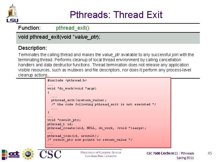 Pthreads: Thread Exit Function: pthread_exit() void pthread_exit(void *value_ptr); Description: Terminates the calling thread and