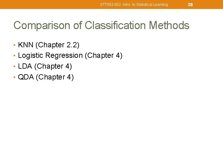STT 592 -002: Intro. to Statistical Learning 38 Comparison of Classification Methods • KNN