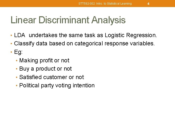 STT 592 -002: Intro. to Statistical Learning 4 Linear Discriminant Analysis • LDA undertakes