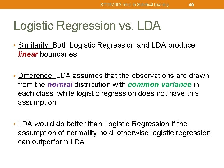 STT 592 -002: Intro. to Statistical Learning 40 Logistic Regression vs. LDA • Similarity:
