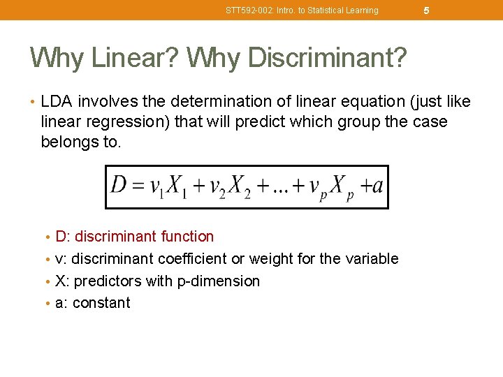 STT 592 -002: Intro. to Statistical Learning 5 Why Linear? Why Discriminant? • LDA