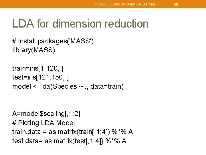 STT 592 -002: Intro. to Statistical Learning LDA for dimension reduction # install. packages('MASS')