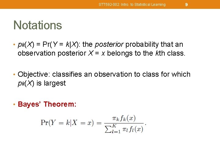 STT 592 -002: Intro. to Statistical Learning 9 Notations • pk(X) = Pr(Y =