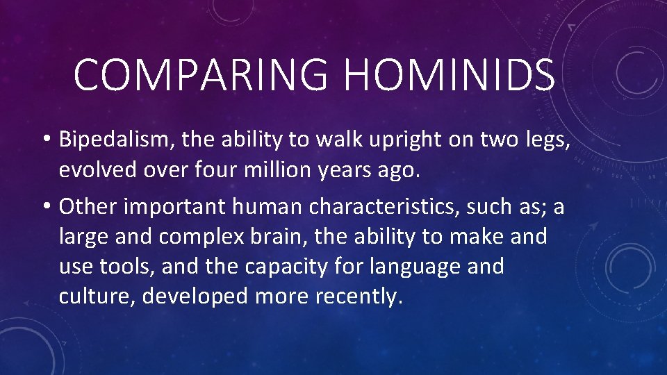 COMPARING HOMINIDS • Bipedalism, the ability to walk upright on two legs, evolved over