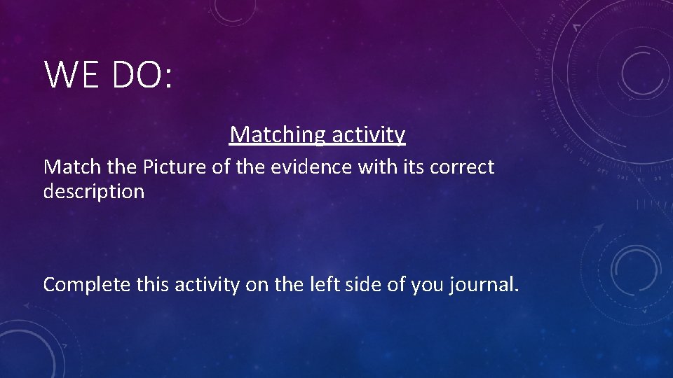 WE DO: Matching activity Match the Picture of the evidence with its correct description