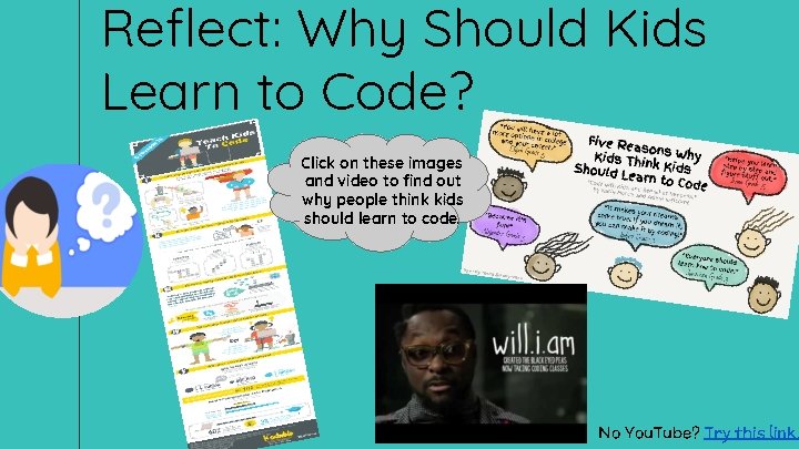 Reflect: Why Should Kids Learn to Code? Click on these images and video to Reflect: Why Should Kids Learn to Code? Click on these images and video to