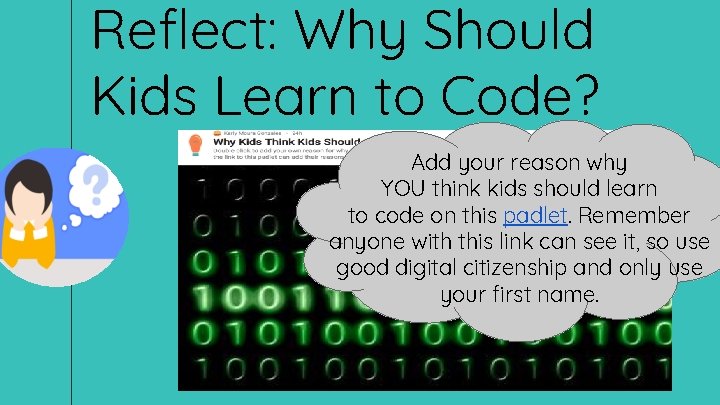 Reflect: Why Should Kids Learn to Code? Add your reason why YOU think kids Reflect: Why Should Kids Learn to Code? Add your reason why YOU think kids