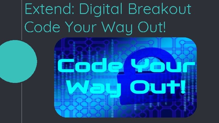 Extend: Digital Breakout Code Your Way Out! Extend: Digital Breakout Code Your Way Out!