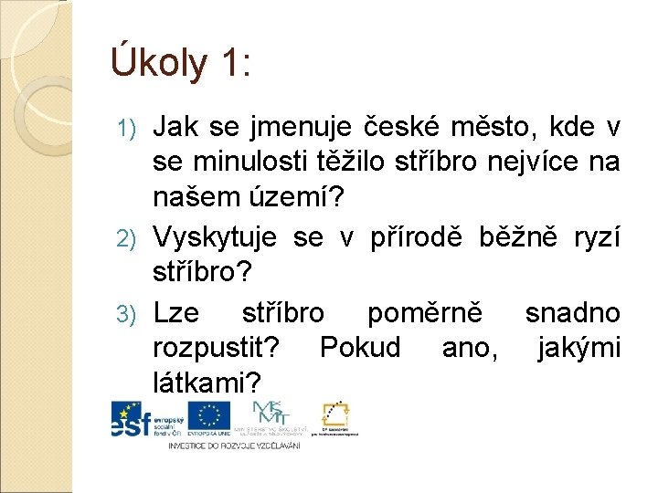 Úkoly 1: Jak se jmenuje české město, kde v se minulosti těžilo stříbro nejvíce