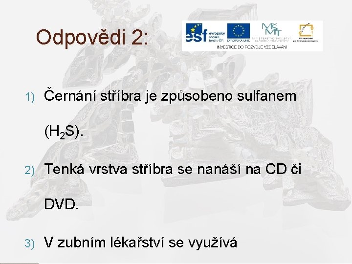 Odpovědi 2: 1) Černání stříbra je způsobeno sulfanem (H 2 S). 2) Tenká vrstva