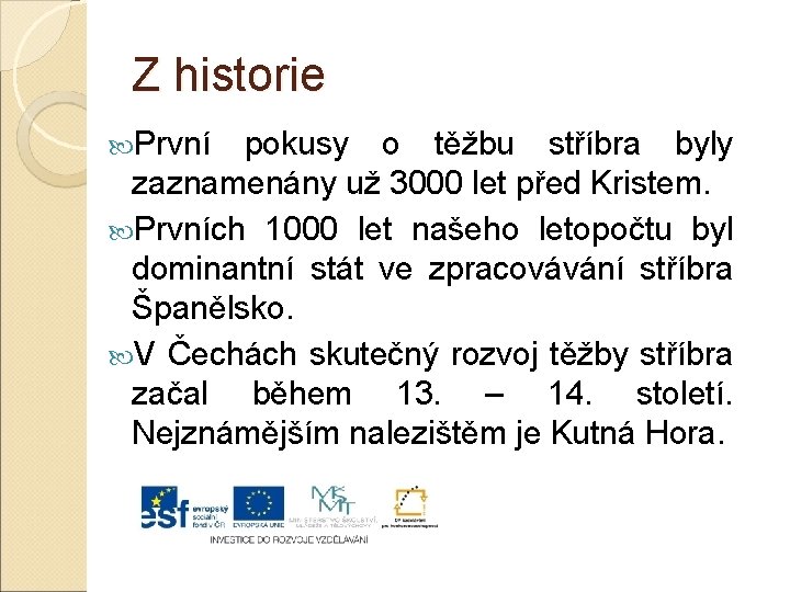 Z historie První pokusy o těžbu stříbra byly zaznamenány už 3000 let před Kristem.