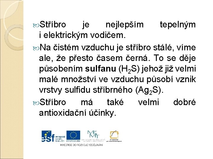  Stříbro je nejlepším tepelným i elektrickým vodičem. Na čistém vzduchu je stříbro stálé,