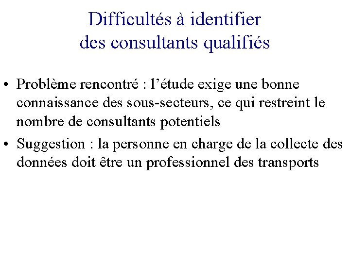 Difficultés à identifier des consultants qualifiés • Problème rencontré : l’étude exige une bonne