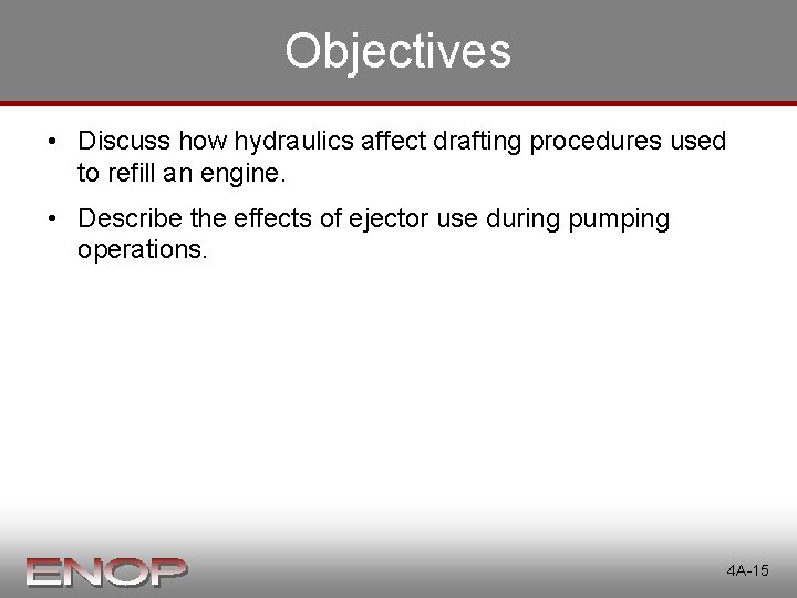 Objectives • Discuss how hydraulics affect drafting procedures used to refill an engine. • Objectives • Discuss how hydraulics affect drafting procedures used to refill an engine. •