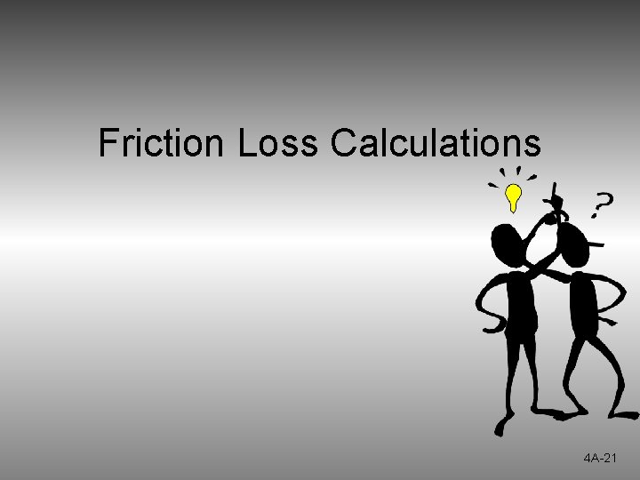 Friction Loss Calculations 4 A-21 Friction Loss Calculations 4 A-21