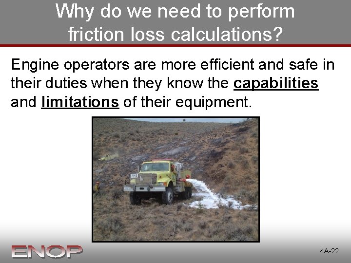 Why do we need to perform friction loss calculations? Engine operators are more efficient Why do we need to perform friction loss calculations? Engine operators are more efficient
