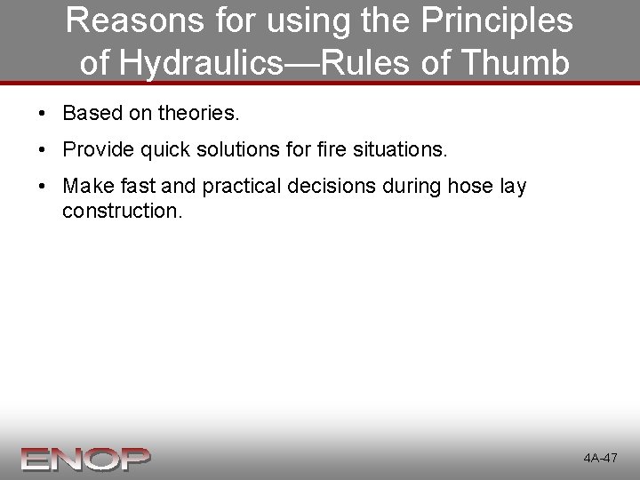 Reasons for using the Principles of Hydraulics—Rules of Thumb • Based on theories. • Reasons for using the Principles of Hydraulics—Rules of Thumb • Based on theories. •