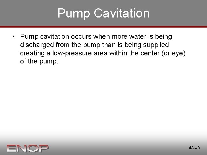 Pump Cavitation • Pump cavitation occurs when more water is being discharged from the Pump Cavitation • Pump cavitation occurs when more water is being discharged from the