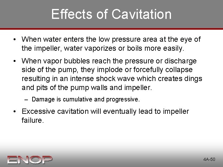 Effects of Cavitation • When water enters the low pressure area at the eye Effects of Cavitation • When water enters the low pressure area at the eye