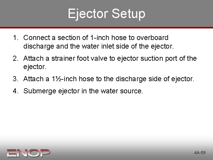 Ejector Setup 1. Connect a section of 1 -inch hose to overboard discharge and Ejector Setup 1. Connect a section of 1 -inch hose to overboard discharge and