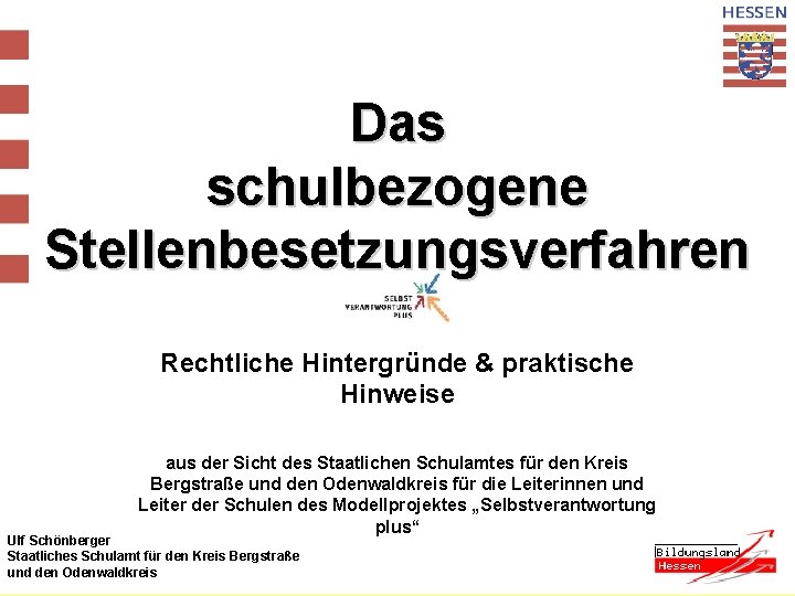 Das schulbezogene Stellenbesetzungsverfahren Rechtliche Hintergründe & praktische Hinweise aus der Sicht des Staatlichen Schulamtes