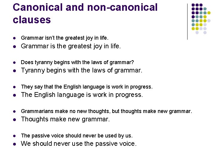 Canonical and non-canonical clauses l Grammar isn’t the greatest joy in life. l Grammar