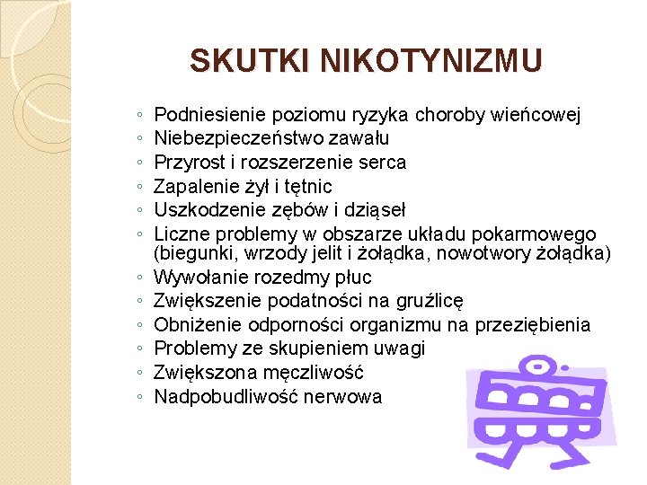 SKUTKI NIKOTYNIZMU ◦ ◦ ◦ Podniesienie poziomu ryzyka choroby wieńcowej Niebezpieczeństwo zawału Przyrost i