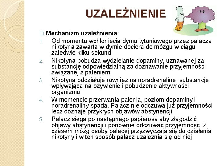 UZALEŻNIENIE � 1. 2. 3. 4. 5. Mechanizm uzależnienia: Od momentu wchłonięcia dymu tytoniowego