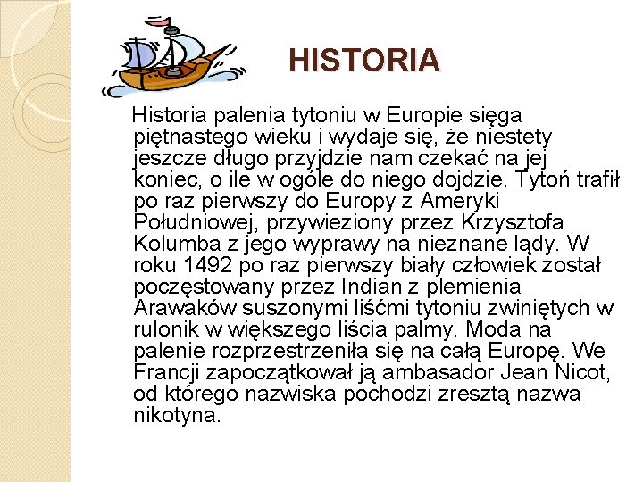 HISTORIA Historia palenia tytoniu w Europie sięga piętnastego wieku i wydaje się, że niestety