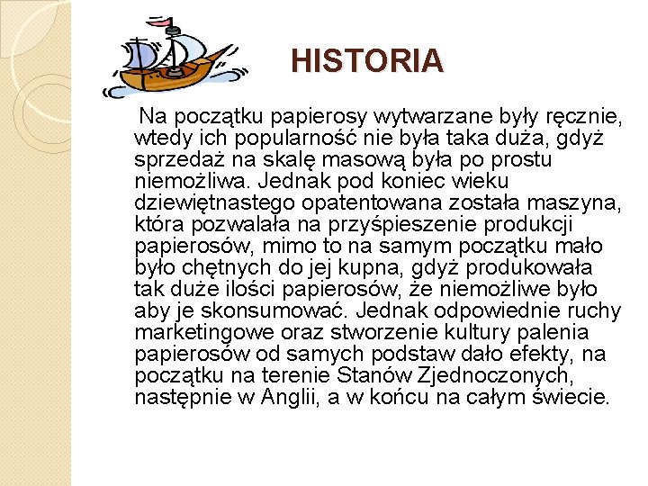 HISTORIA Na początku papierosy wytwarzane były ręcznie, wtedy ich popularność nie była taka duża,