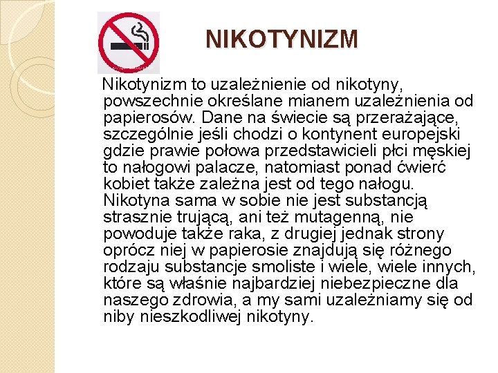 NIKOTYNIZM Nikotynizm to uzależnienie od nikotyny, powszechnie określane mianem uzależnienia od papierosów. Dane na