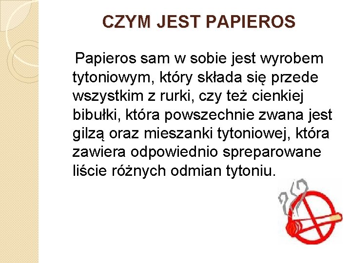 CZYM JEST PAPIEROS Papieros sam w sobie jest wyrobem tytoniowym, który składa się przede