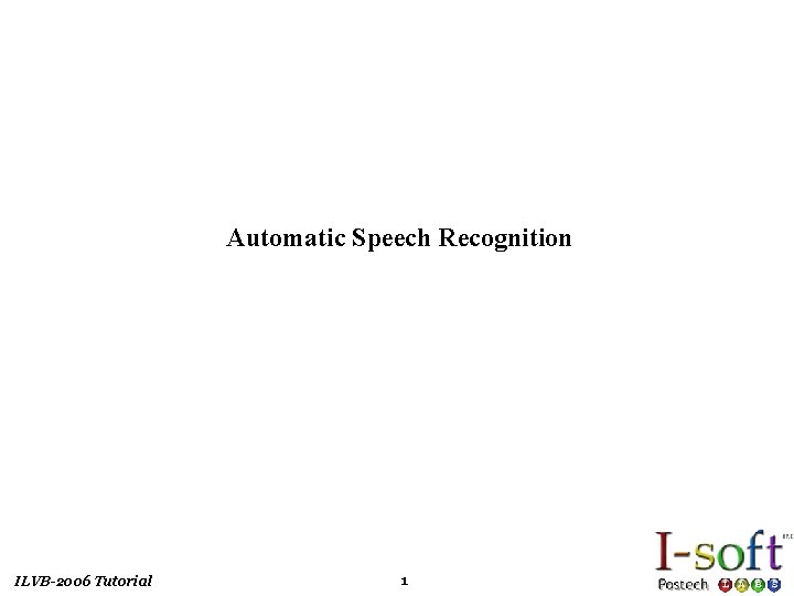 Automatic Speech Recognition ILVB-2006 Tutorial 1 