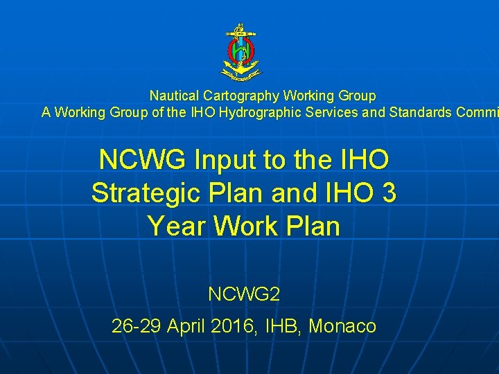  Nautical Cartography Working Group A Working Group of the IHO Hydrographic Services and