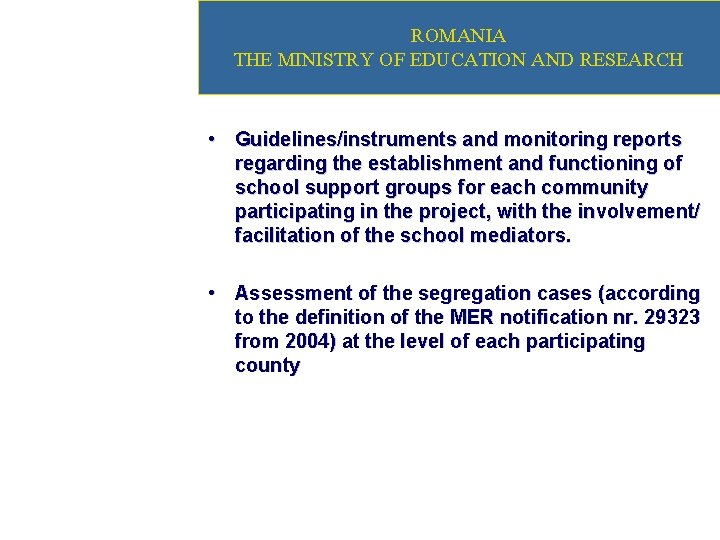 ROMANIA THE MINISTRY OF EDUCATION AND RESEARCH • Guidelines/instruments and monitoring reports regarding the