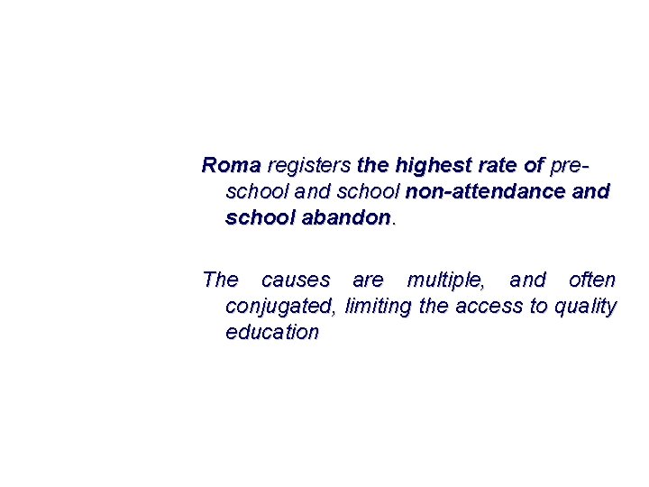 Roma registers the highest rate of preschool and school non-attendance and school abandon. The