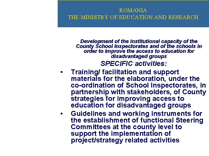 ROMANIA THE MINISTRY OF EDUCATION AND RESEARCH Development of the institutional capacity of the