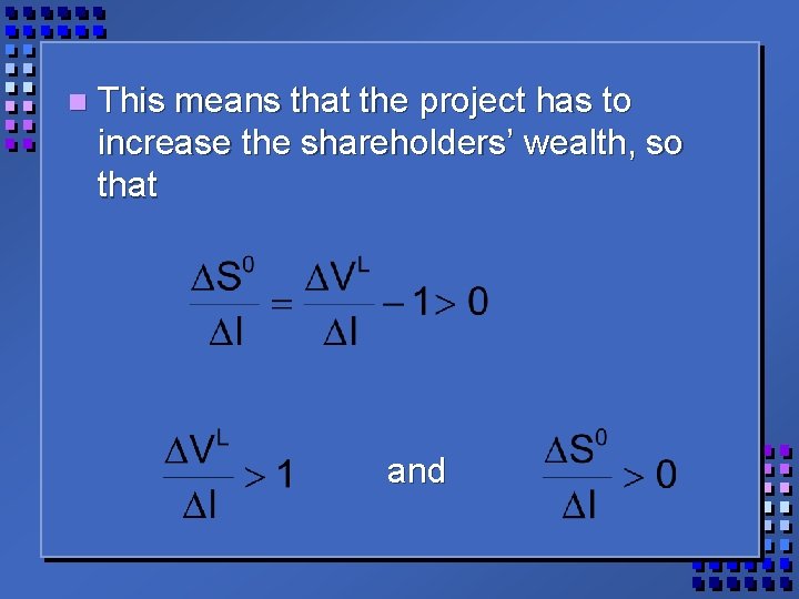 n This means that the project has to increase the shareholders’ wealth, so that