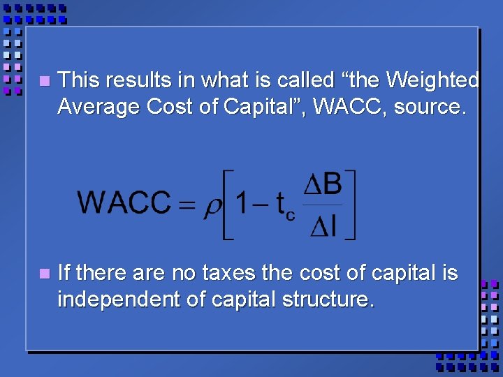 n This results in what is called “the Weighted Average Cost of Capital”, WACC,