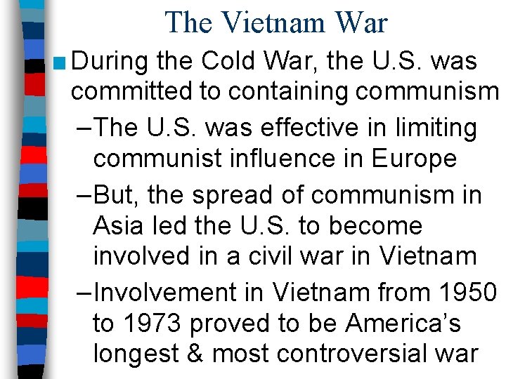 The Vietnam War ■ During the Cold War, the U. S. was committed to The Vietnam War ■ During the Cold War, the U. S. was committed to