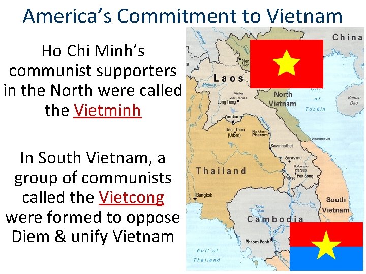 America’s Commitment to Vietnam Ho Chi Minh’s communist supporters in the North were called America’s Commitment to Vietnam Ho Chi Minh’s communist supporters in the North were called