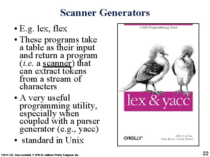 Scanner Generators • E. g. lex, flex • These programs take a table as