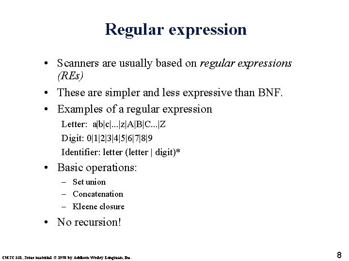 Regular expression • Scanners are usually based on regular expressions (REs) • These are