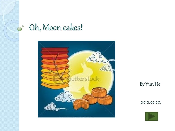 Oh, Moon cakes! By Yun He 2012. 02. 20. 