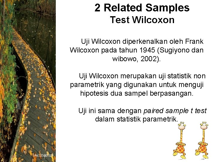 2 Related Samples Test Wilcoxon Uji Wilcoxon diperkenalkan oleh Frank Wilcoxon pada tahun 1945
